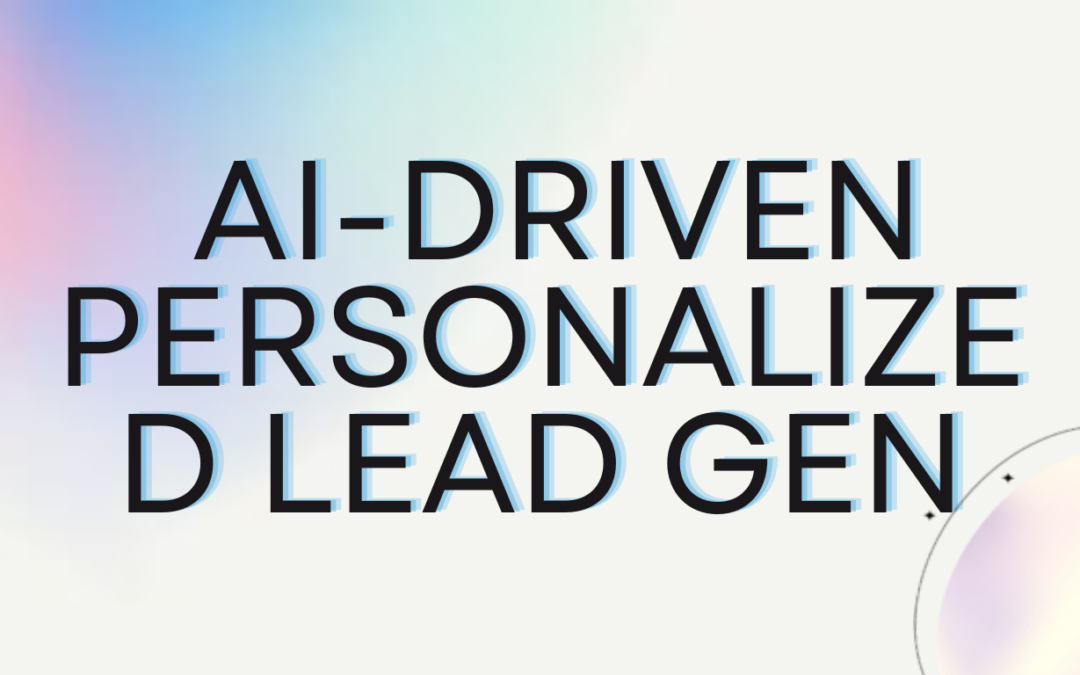 Hyper-Personalize Your Lead Gen: AI Techniques That Work