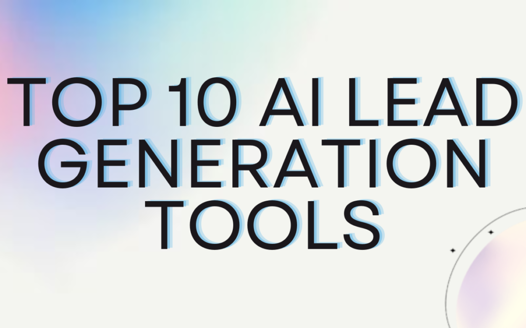 Top 10 AI Lead Generation Tools to Skyrocket Your Business